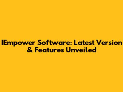 IEmpower Software: Latest Version & Features Unveiled