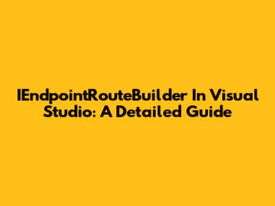 IEndpointRouteBuilder In Visual Studio: A Detailed Guide