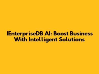 IEnterpriseDB AI: Boost Business With Intelligent Solutions