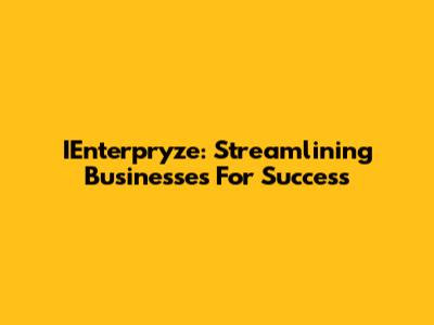 IEnterpryze: Streamlining Businesses For Success