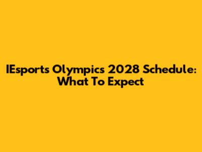IEsports Olympics 2028 Schedule: What To Expect