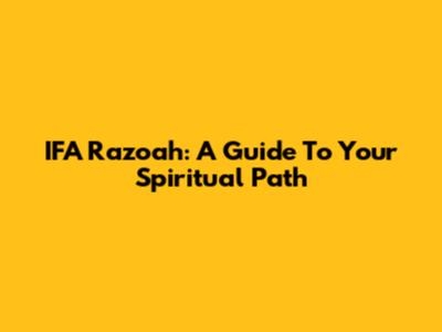 IFA Razoah: A Guide To Your Spiritual Path