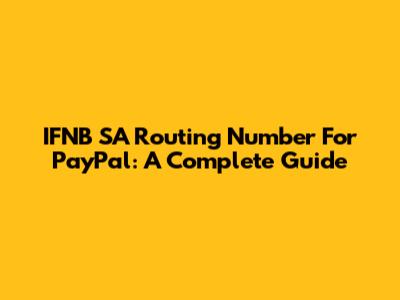 IFNB SA Routing Number For PayPal: A Complete Guide