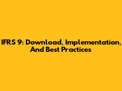 IFRS 9: Download, Implementation, And Best Practices