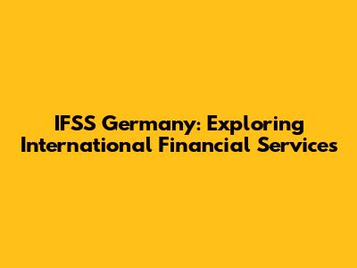 IFSS Germany: Exploring International Financial Services