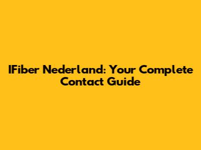 IFiber Nederland: Your Complete Contact Guide