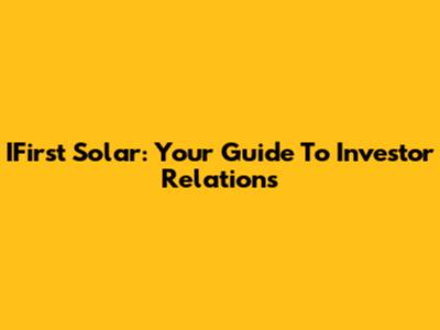 IFirst Solar: Your Guide To Investor Relations