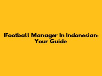IFootball Manager In Indonesian: Your Guide