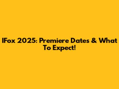 IFox 2025: Premiere Dates & What To Expect!