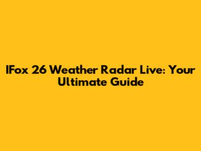 IFox 26 Weather Radar Live: Your Ultimate Guide