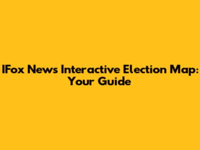 IFox News Interactive Election Map: Your Guide