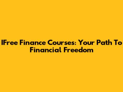 IFree Finance Courses: Your Path To Financial Freedom