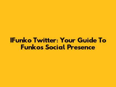 IFunko Twitter: Your Guide To Funko's Social Presence