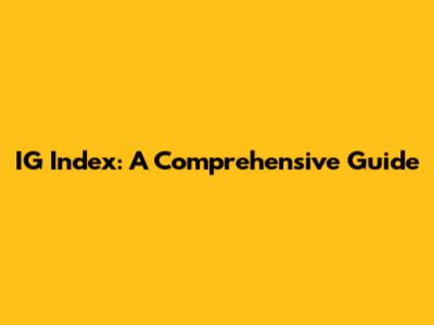 IG Index: A Comprehensive Guide
