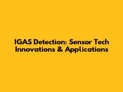 IGAS Detection: Sensor Tech Innovations & Applications