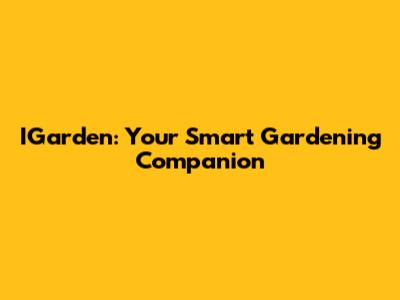 IGarden: Your Smart Gardening Companion