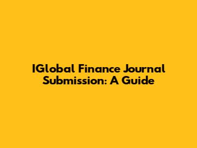 IGlobal Finance Journal Submission: A Guide