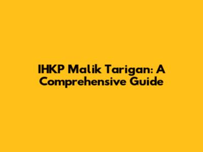 IHKP Malik Tarigan: A Comprehensive Guide