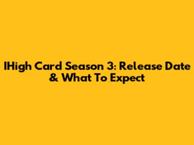 IHigh Card Season 3: Release Date & What To Expect