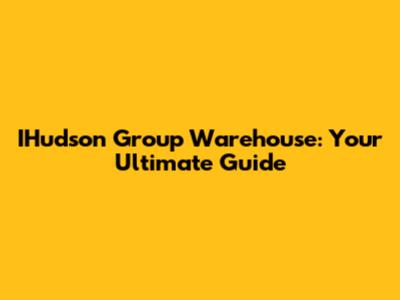 IHudson Group Warehouse: Your Ultimate Guide