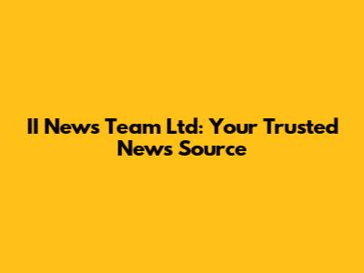 II News Team Ltd: Your Trusted News Source