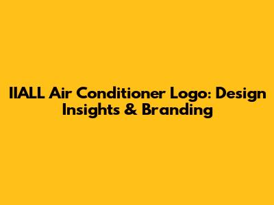 IIALL Air Conditioner Logo: Design Insights & Branding