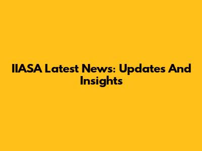 IIASA Latest News: Updates And Insights