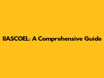 IIASCOEL: A Comprehensive Guide