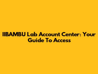 IIBAMBU Lab Account Center: Your Guide To Access