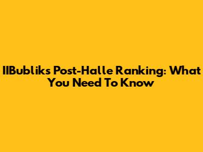 IIBublik's Post-Halle Ranking: What You Need To Know