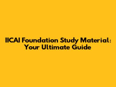 IICAI Foundation Study Material: Your Ultimate Guide