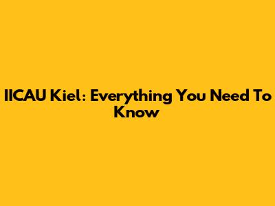 IICAU Kiel: Everything You Need To Know