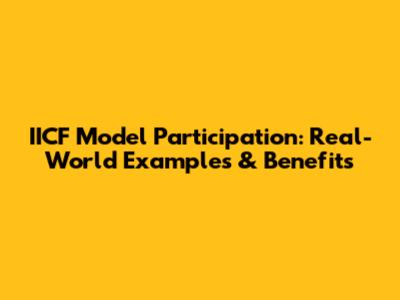 IICF Model Participation: Real-World Examples & Benefits