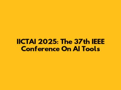IICTAI 2025: The 37th IEEE Conference On AI Tools