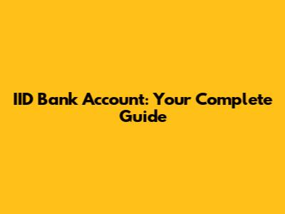 IID Bank Account: Your Complete Guide