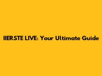 IIERSTE LIVE: Your Ultimate Guide