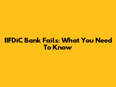 IIFDiC Bank Fails: What You Need To Know