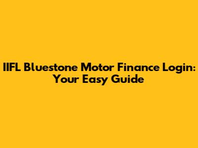 IIFL Bluestone Motor Finance Login: Your Easy Guide