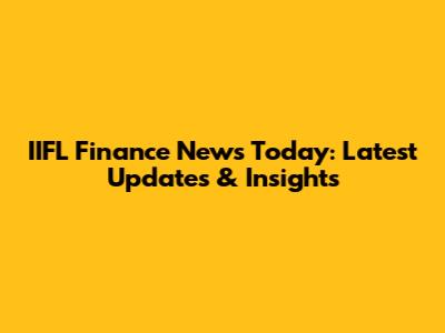 IIFL Finance News Today: Latest Updates & Insights