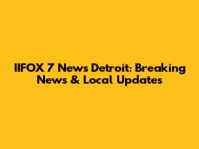 IIFOX 7 News Detroit: Breaking News & Local Updates