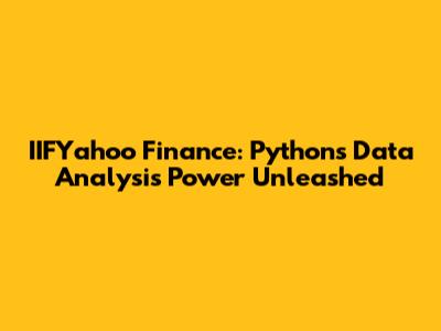 IIFYahoo Finance: Python's Data Analysis Power Unleashed