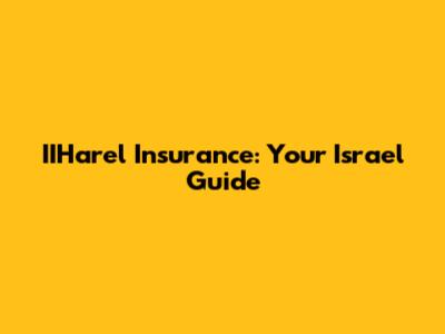 IIHarel Insurance: Your Israel Guide