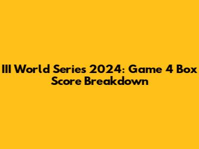 III World Series 2024: Game 4 Box Score Breakdown