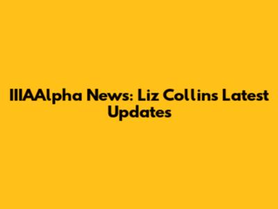 IIIAAlpha News: Liz Collins' Latest Updates