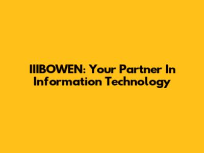 IIIBOWEN: Your Partner In Information Technology