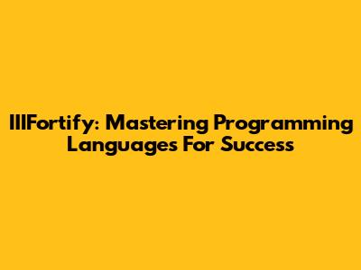 IIIFortify: Mastering Programming Languages For Success