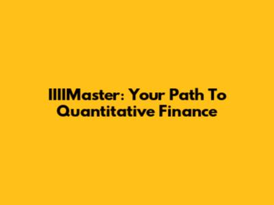 IIIIMaster: Your Path To Quantitative Finance