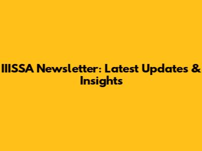 IIISSA Newsletter: Latest Updates & Insights
