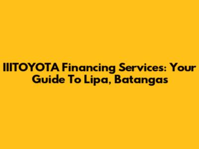 IIITOYOTA Financing Services: Your Guide To Lipa, Batangas