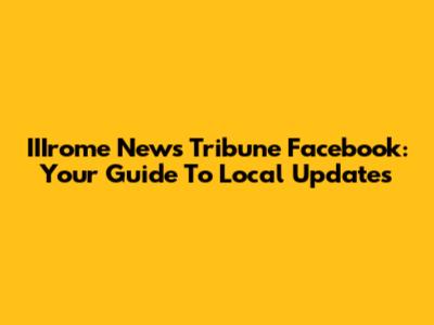 IIIrome News Tribune Facebook: Your Guide To Local Updates